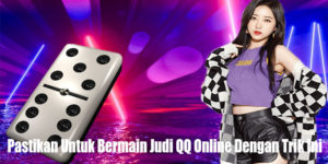 Pastikan Untuk Bermain Judi QQ Online Dengan Trik Ini