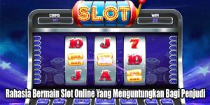 Rahasia Bermain Slot Online Yang Menguntungkan Bagi Penjudi